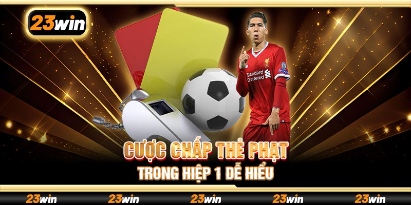 Cược chấp thẻ phạt trong hiệp 1 dễ hiểu